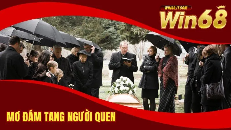Giải mã điềm báo của giấc mơ đám tang người quen