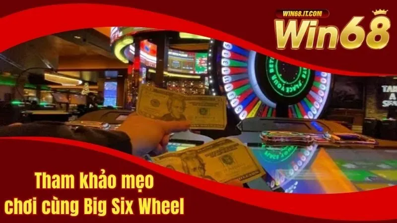 Tham khảo một số mẹo hay khi chơi Big Six Wheel